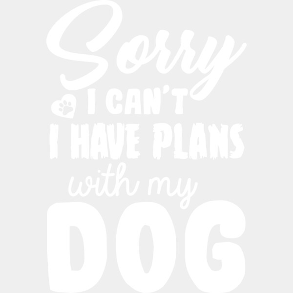 Sorry I Can t I Have Plans With My Dog Thumbnail