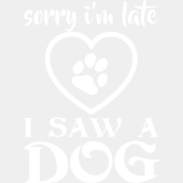 Sorry I m Late I Saw A Dog Thumbnail
