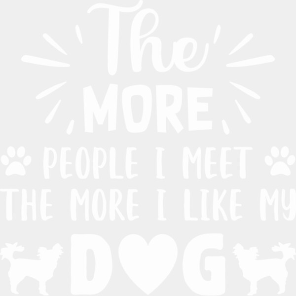 The More People I Meet The More I Like My Dog Thumbnail